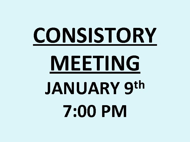 CONSISTORY MEETING th 9 JANUARY 7: 00 PM 