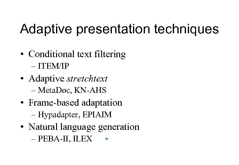 Adaptive presentation techniques • Conditional text filtering – ITEM/IP • Adaptive stretchtext – Meta.