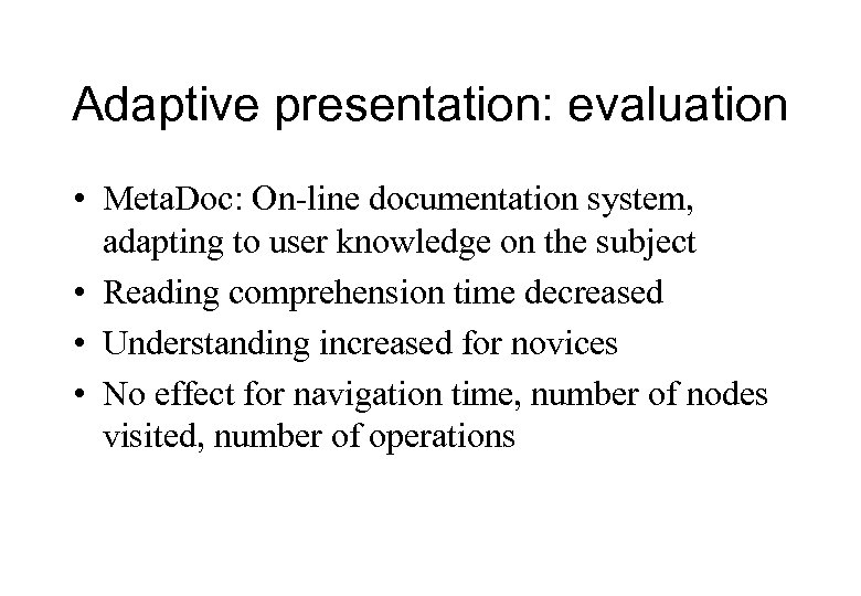 Adaptive presentation: evaluation • Meta. Doc: On-line documentation system, adapting to user knowledge on