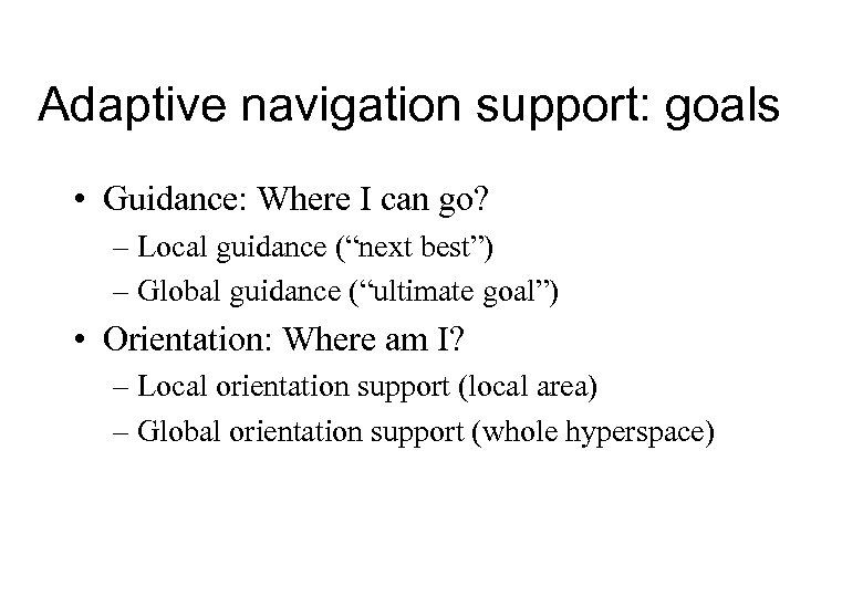 Adaptive navigation support: goals • Guidance: Where I can go? – Local guidance (“next