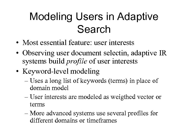 Modeling Users in Adaptive Search • Most essential feature: user interests • Observing user