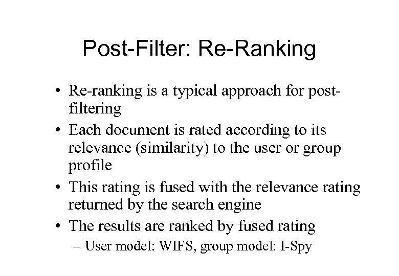 Post-Filter: Re-Ranking • Re-ranking is a typical approach for postfiltering • Each document is