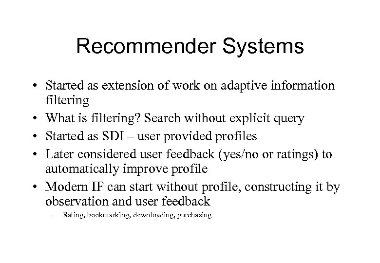 Recommender Systems • Started as extension of work on adaptive information filtering • What