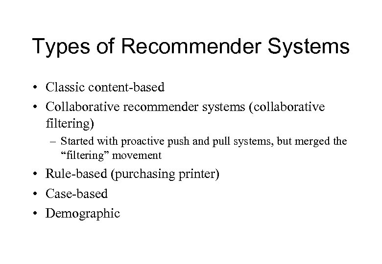 Types of Recommender Systems • Classic content-based • Collaborative recommender systems (collaborative filtering) –
