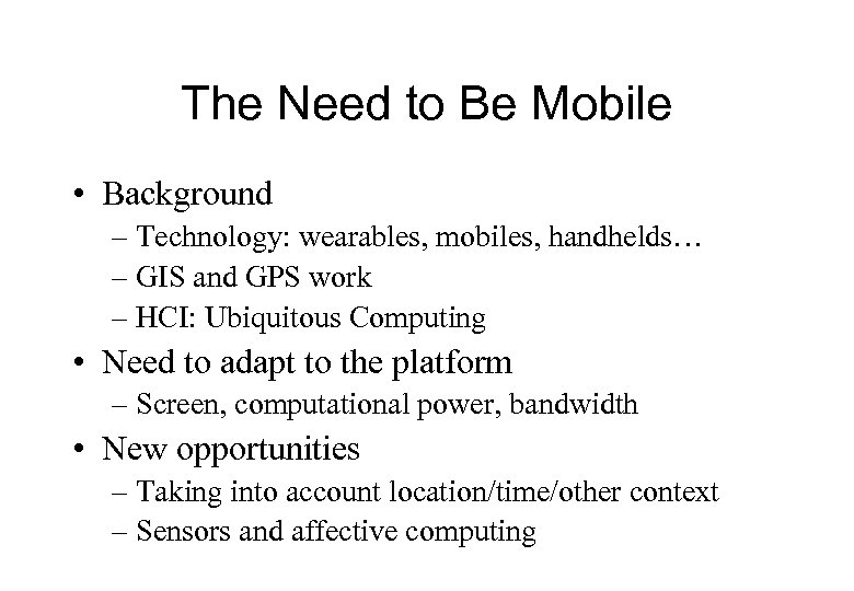 The Need to Be Mobile • Background – Technology: wearables, mobiles, handhelds… – GIS