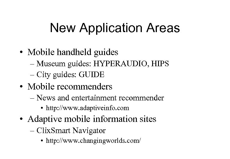 New Application Areas • Mobile handheld guides – Museum guides: HYPERAUDIO, HIPS – City