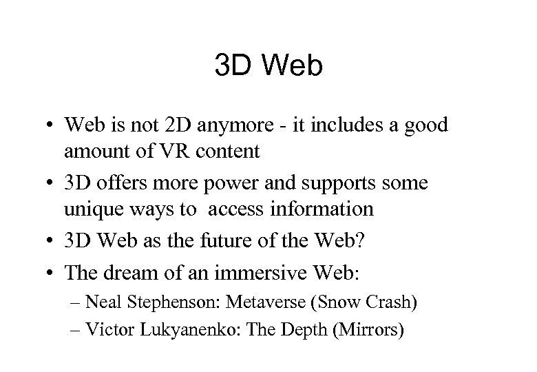 3 D Web • Web is not 2 D anymore - it includes a