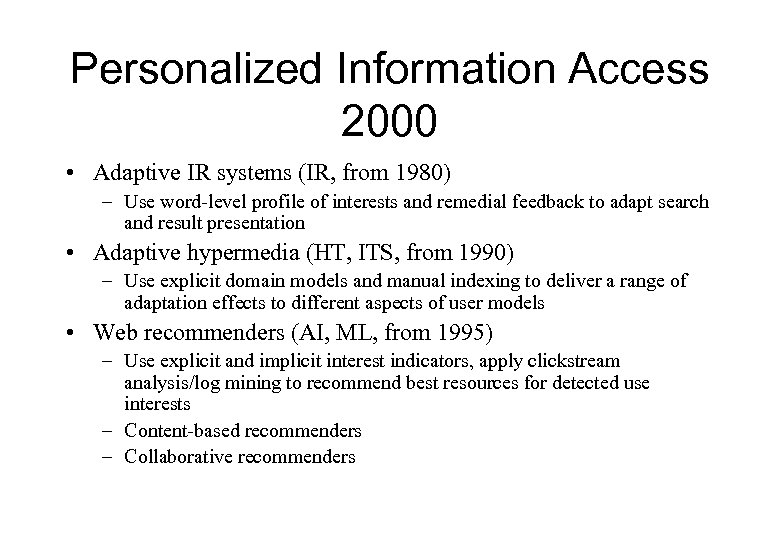 Personalized Information Access 2000 • Adaptive IR systems (IR, from 1980) – Use word-level