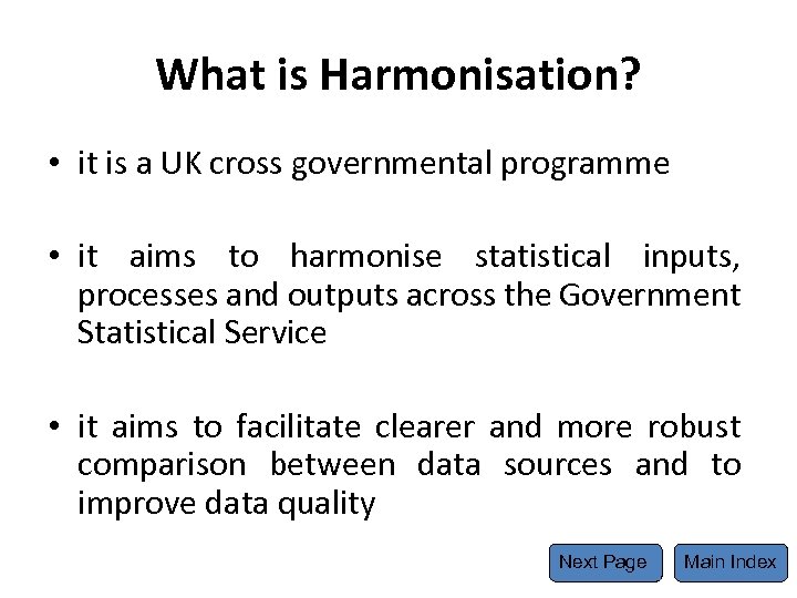 What is Harmonisation? • it is a UK cross governmental programme • it aims