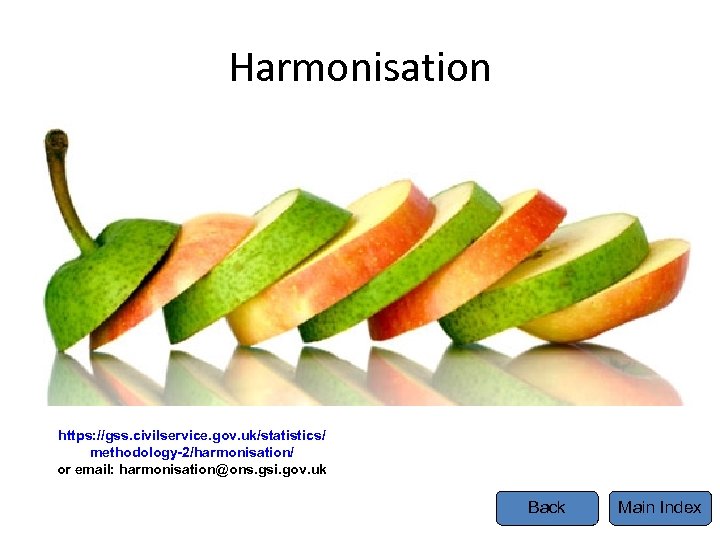 Harmonisation Tel https: //gss. civilservice. gov. uk/statistics/ methodology-2/harmonisation/ or email: harmonisation@ons. gsi. gov. uk