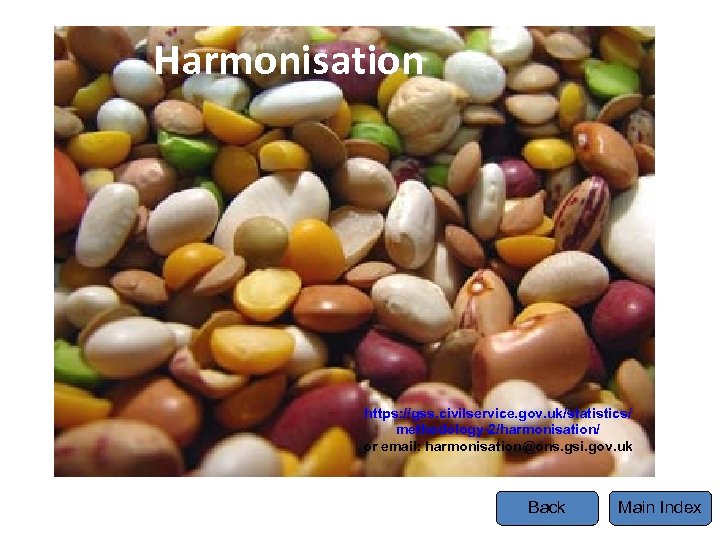Harmonisation Tel https: //gss. civilservice. gov. uk/statistics/ methodology-2/harmonisation/ or email: harmonisation@ons. gsi. gov. uk