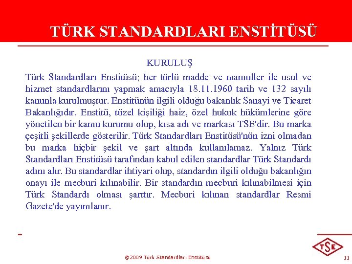 TÜRK STANDARDLARI ENSTİTÜSÜ KURULUŞ Türk Standardları Enstitüsü; her türlü madde ve mamuller ile usul