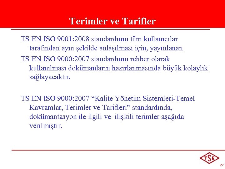 Terimler ve Tarifler TS EN ISO 9001: 2008 standardının tüm kullanıcılar tarafından aynı şekilde