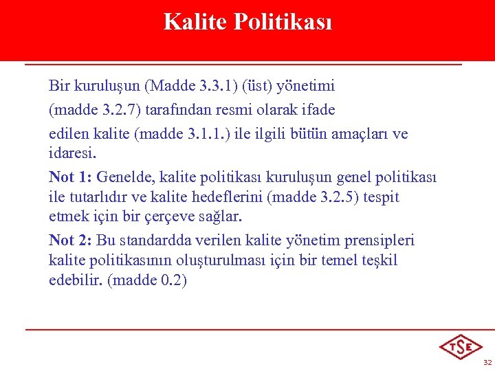 Kalite Politikası Bir kuruluşun (Madde 3. 3. 1) (üst) yönetimi (madde 3. 2. 7)