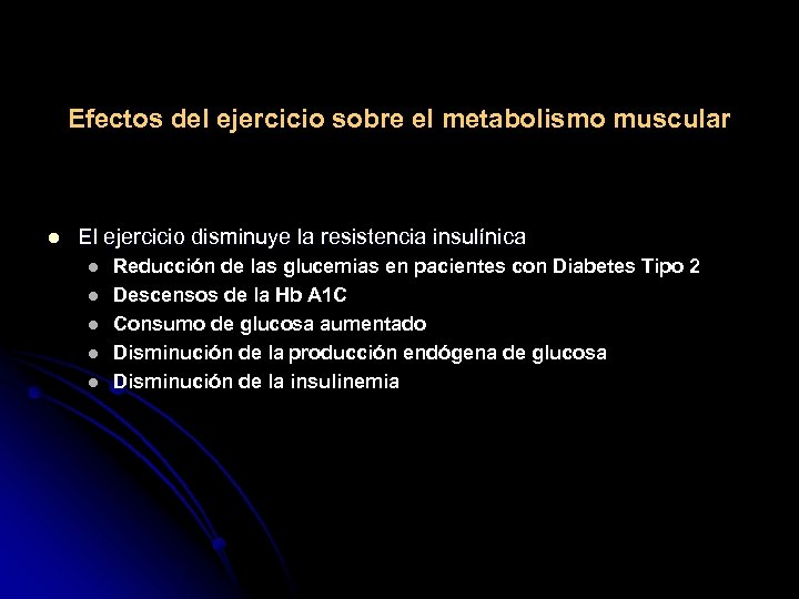 Efectos del ejercicio sobre el metabolismo muscular l El ejercicio disminuye la resistencia insulínica