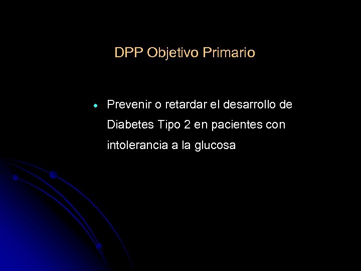 DPP Objetivo Primario · Prevenir o retardar el desarrollo de Diabetes Tipo 2 en