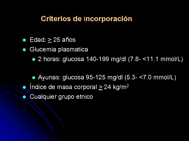 Criterios de Incorporación l Edad: > 25 años l Glucemia plasmatica l 2 horas: