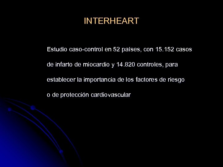 INTERHEART Estudio caso-control en 52 países, con 15. 152 casos de infarto de miocardio