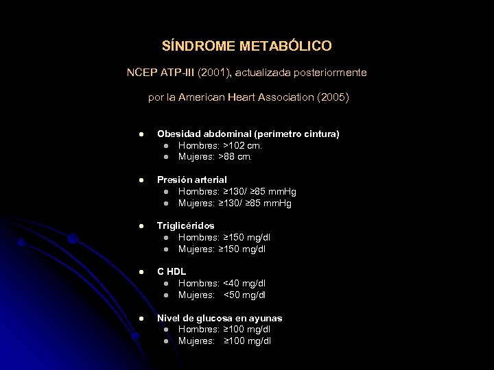 SÍNDROME METABÓLICO NCEP ATP-III (2001), actualizada posteriormente por la American Heart Association (2005) l