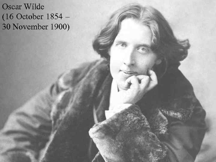 Oscar Wilde (16 October 1854 – 30 November 1900) 