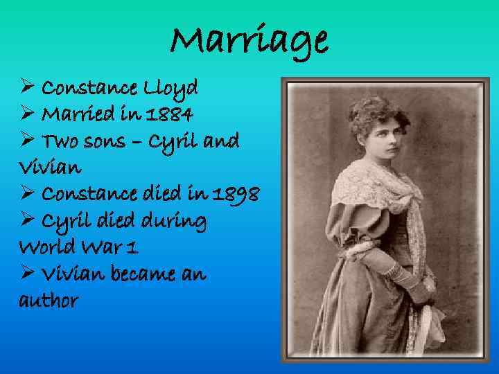 Marriage Ø Constance Lloyd Ø Married in 1884 Ø Two sons – Cyril and