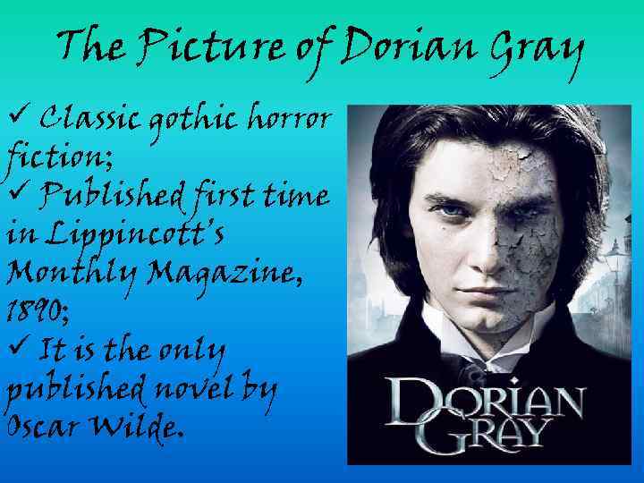 The Picture of Dorian Gray ü Classic gothic horror fiction; ü Published first time