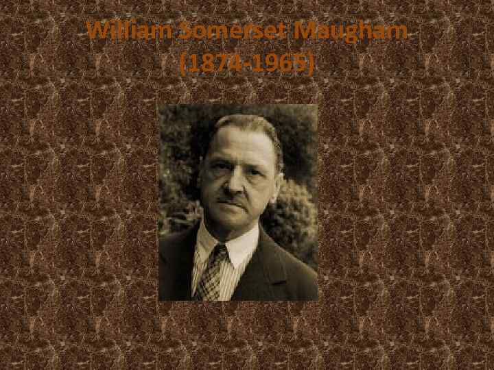 William Somerset Maugham (1874 -1965) 