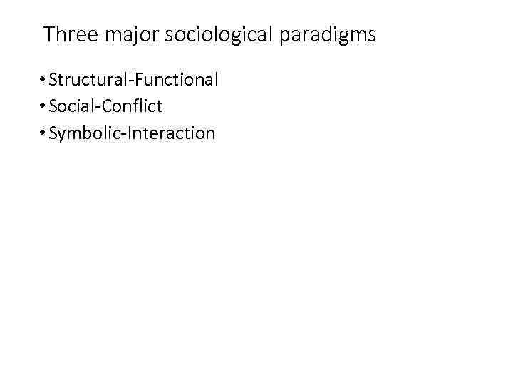 Three Major Sociological Paradigms Structural Functional 