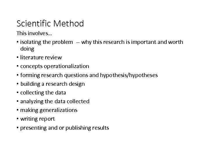 Scientific Method This involves… • isolating the problem why this research is important and