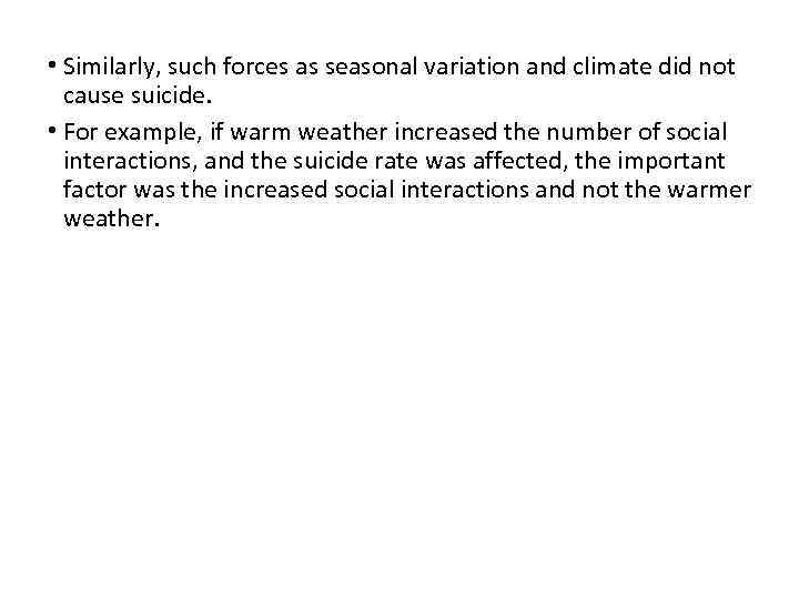  • Similarly, such forces as seasonal variation and climate did not cause suicide.