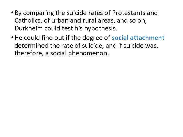  • By comparing the suicide rates of Protestants and Catholics, of urban and