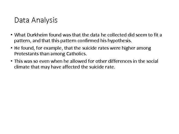 Data Analysis • What Durkheim found was that the data he collected did seem