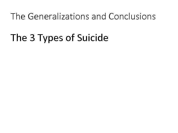 The Generalizations and Conclusions The 3 Types of Suicide 