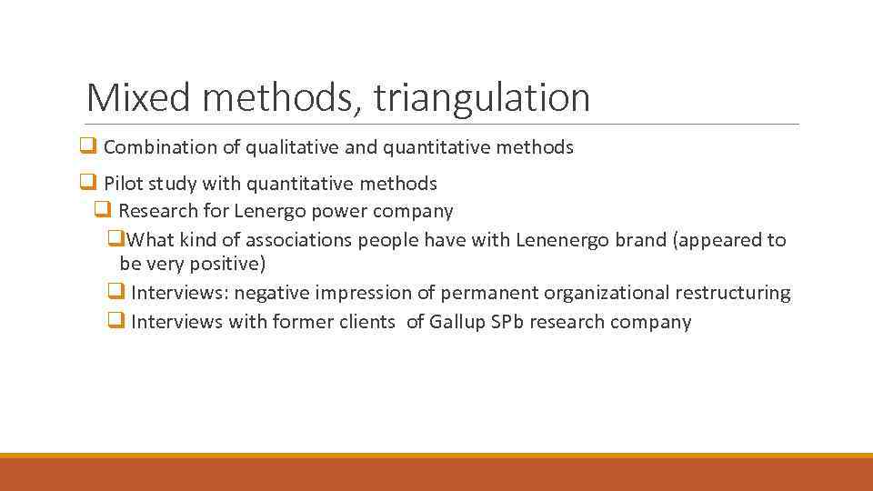Mixed methods, triangulation q Combination of qualitative and quantitative methods q Pilot study with