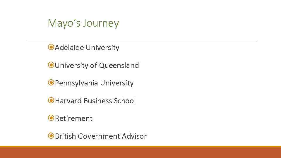 Mayo’s Journey Adelaide University of Queensland Pennsylvania University Harvard Business School Retirement British Government