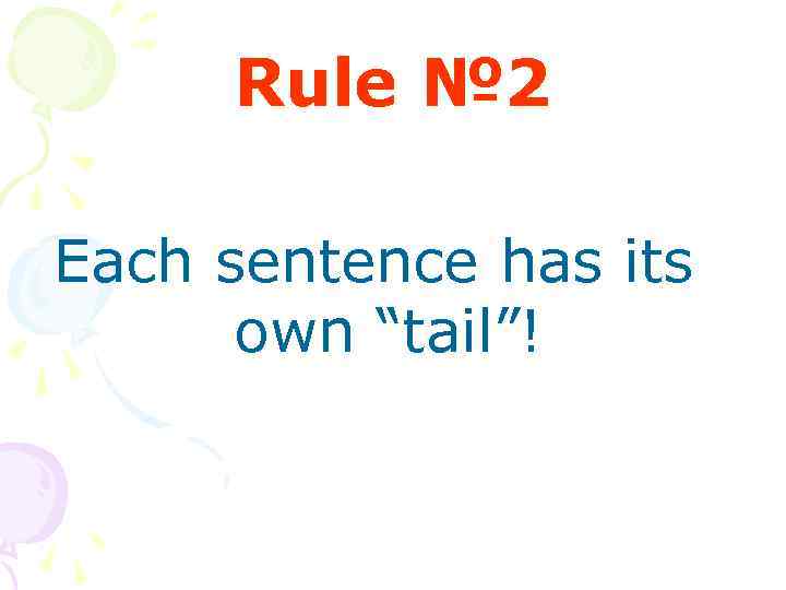 Rule № 2 Each sentence has its own “tail”! 