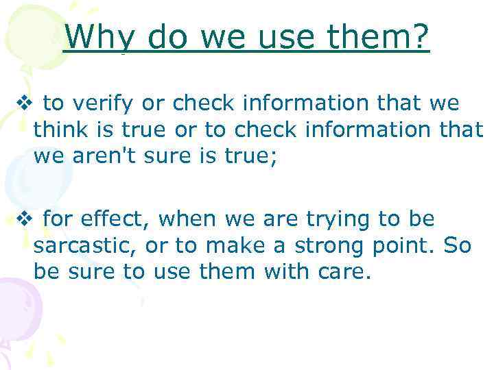 Why do we use them? v to verify or check information that we think