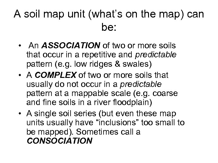 A soil map unit (what’s on the map) can be: • An ASSOCIATION of