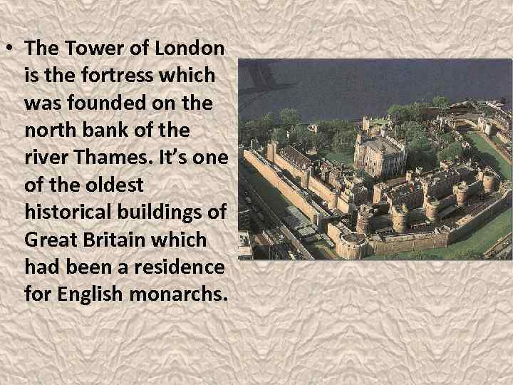  • The Tower of London is the fortress which was founded on the