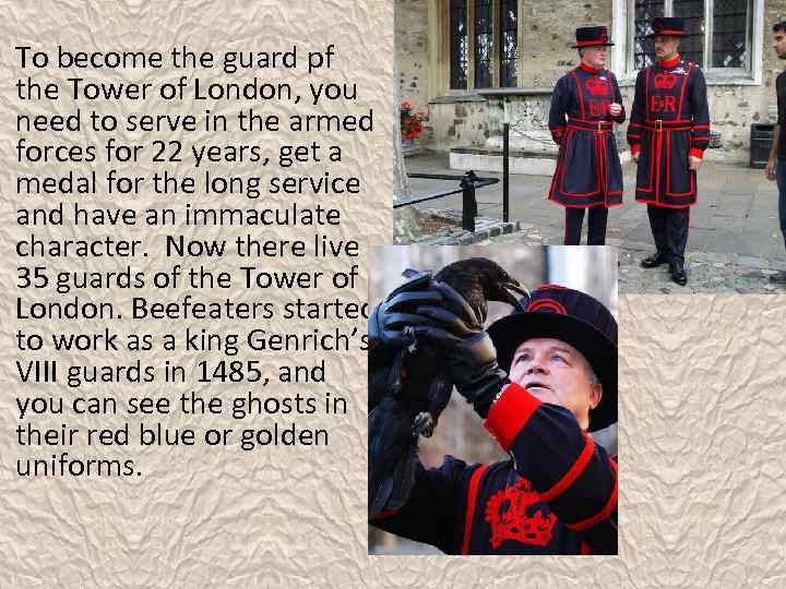 To become the guard pf the Tower of London, you need to serve in