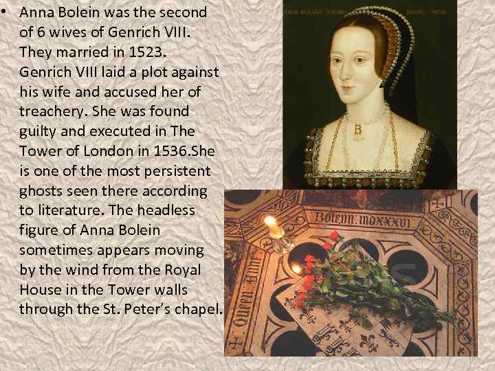  • Anna Bolein was the second of 6 wives of Genrich VIII. They
