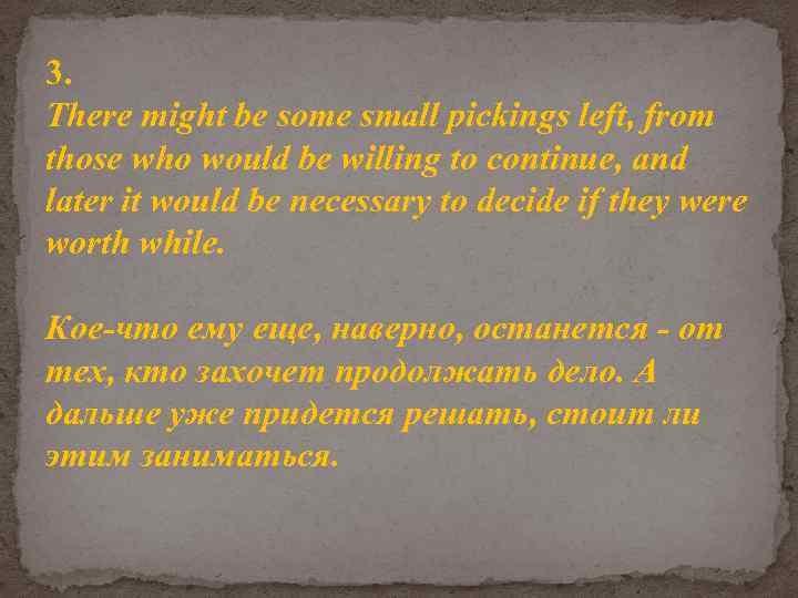 3. There might be some small pickings left, from those who would be willing