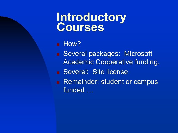 Introductory Courses n n How? Several packages: Microsoft Academic Cooperative funding. Several: Site license