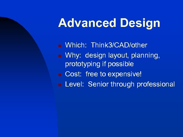 Advanced Design n n Which: Think 3/CAD/other Why: design layout, planning, prototyping if possible