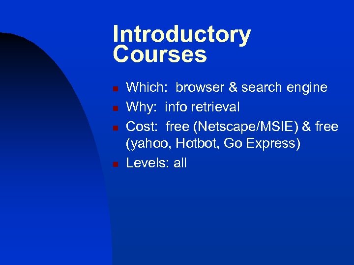 Introductory Courses n n Which: browser & search engine Why: info retrieval Cost: free