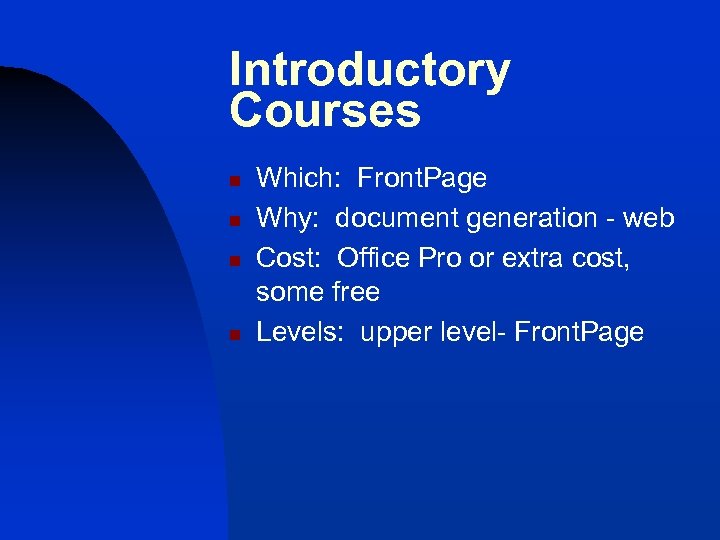 Introductory Courses n n Which: Front. Page Why: document generation - web Cost: Office