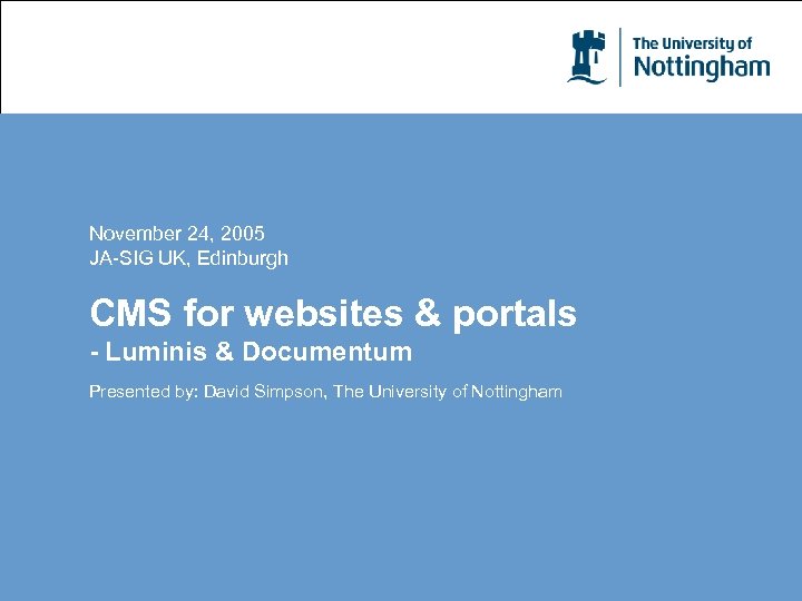 November 24, 2005 JA-SIG UK, Edinburgh CMS for websites & portals - Luminis &