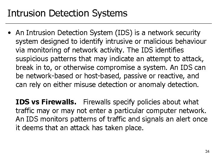 Intrusion Detection Systems • An Intrusion Detection System (IDS) is a network security system