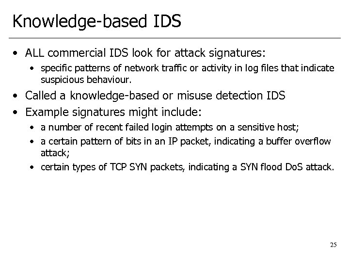 Knowledge-based IDS • ALL commercial IDS look for attack signatures: • specific patterns of