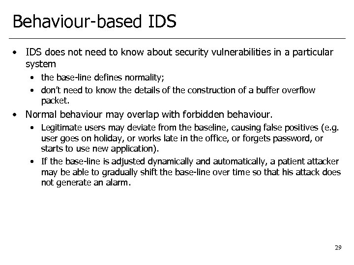 Behaviour-based IDS • IDS does not need to know about security vulnerabilities in a